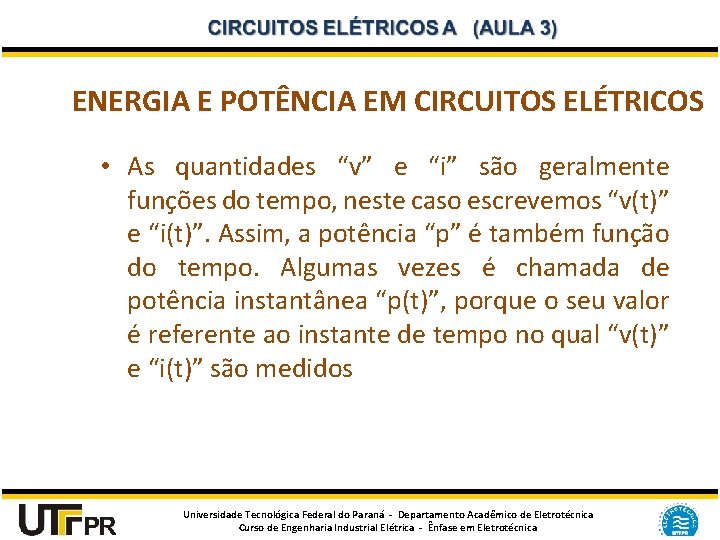 ENERGIA E POTÊNCIA EM CIRCUITOS ELÉTRICOS • As quantidades “v” e “i” são geralmente