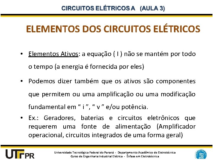ELEMENTOS DOS CIRCUITOS ELÉTRICOS • Elementos Ativos: a equação ( I ) não se