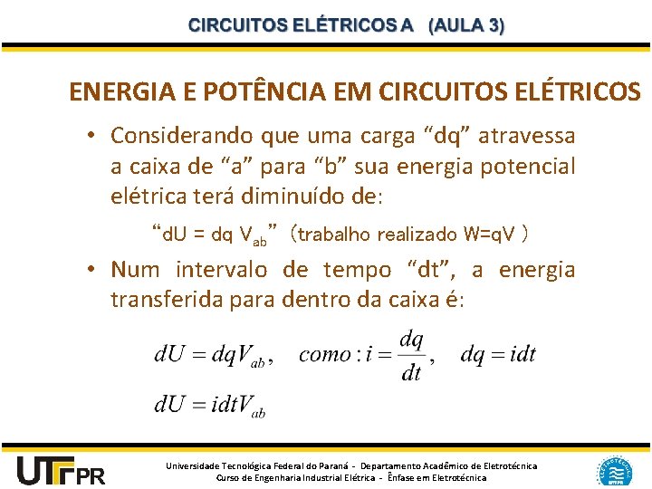 ENERGIA E POTÊNCIA EM CIRCUITOS ELÉTRICOS • Considerando que uma carga “dq” atravessa a