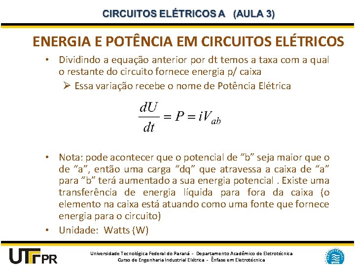 ENERGIA E POTÊNCIA EM CIRCUITOS ELÉTRICOS • Dividindo a equação anterior por dt temos