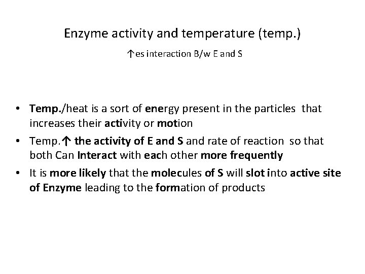 Enzyme activity and temperature (temp. ) ↑es interaction B/w E and S • Temp.