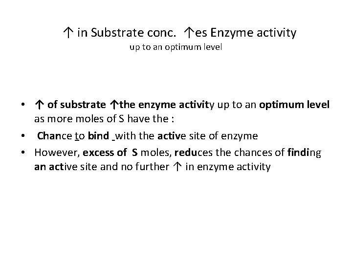  ↑ in Substrate conc. ↑es Enzyme activity up to an optimum level •