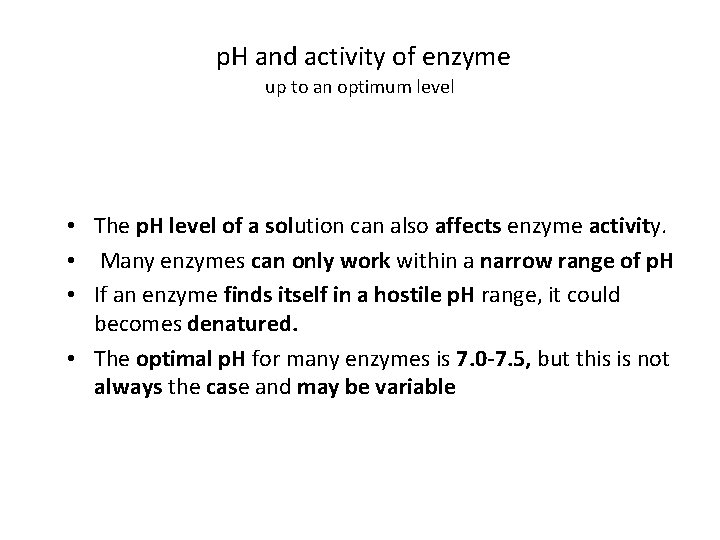  p. H and activity of enzyme up to an optimum level • The