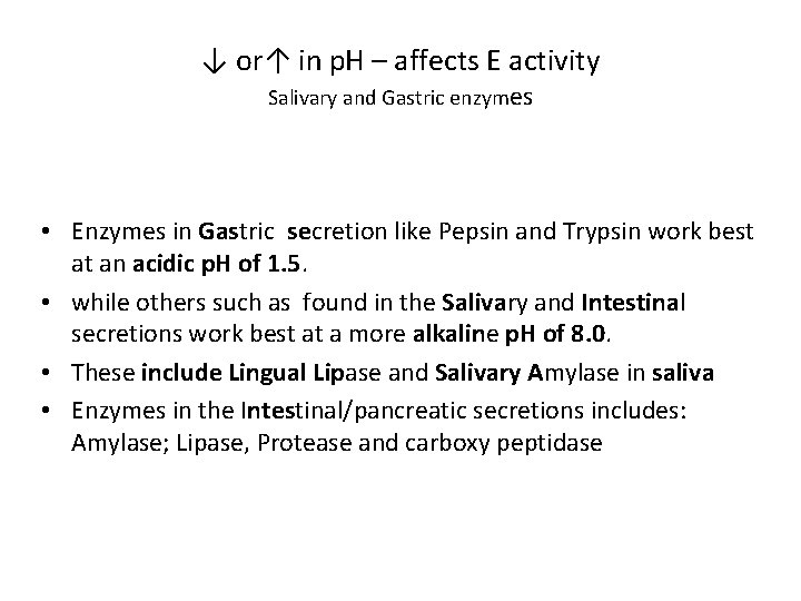 ↓ or↑ in p. H – affects E activity Salivary and Gastric enzymes •