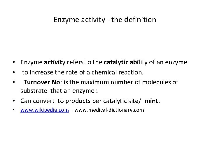 Enzyme activity - the definition • Enzyme activity refers to the catalytic ability of