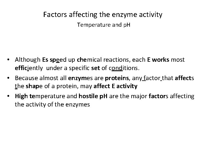 Factors affecting the enzyme activity Temperature and p. H • Although Es speed up