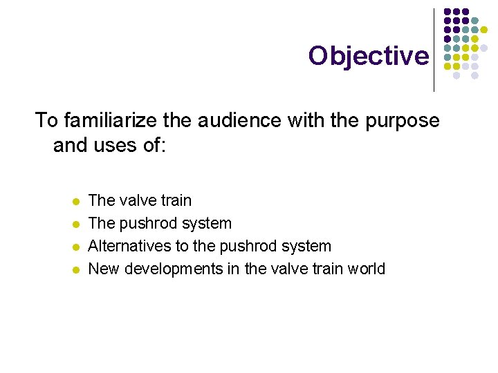 Objective To familiarize the audience with the purpose and uses of: l l The
