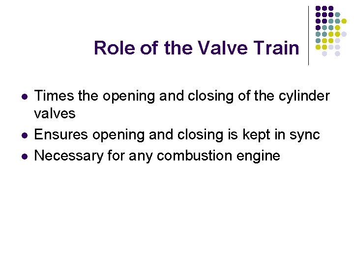 Role of the Valve Train l l l Times the opening and closing of