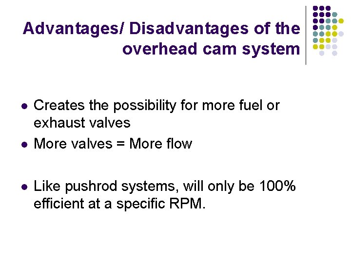 Advantages/ Disadvantages of the overhead cam system l l l Creates the possibility for