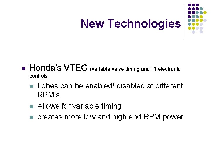 New Technologies l Honda’s VTEC (variable valve timing and lift electronic controls) l l
