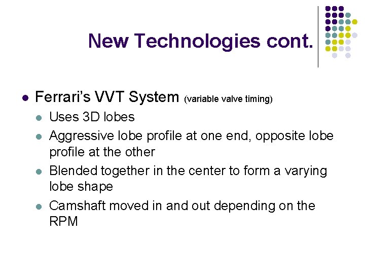 New Technologies cont. l Ferrari’s VVT System (variable valve timing) l l Uses 3