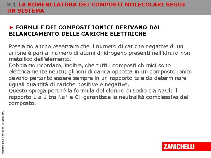 8. 1 LA NOMENCLATURA DEI COMPOSTI MOLECOLARI SEGUE UN SISTEMA ► FORMULE DEI COMPOSTI