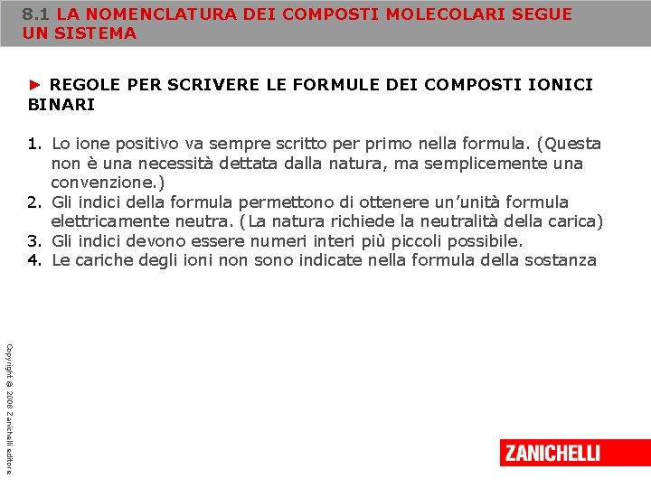 8. 1 LA NOMENCLATURA DEI COMPOSTI MOLECOLARI SEGUE UN SISTEMA ► REGOLE PER SCRIVERE