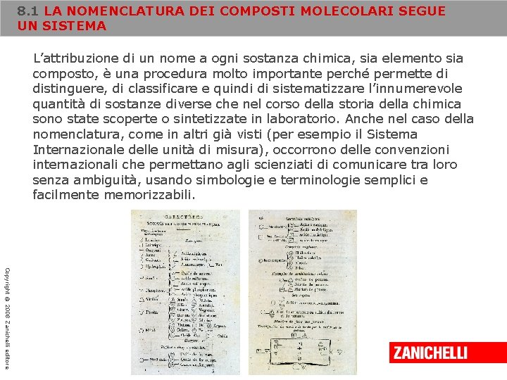 8. 1 LA NOMENCLATURA DEI COMPOSTI MOLECOLARI SEGUE UN SISTEMA L’attribuzione di un nome