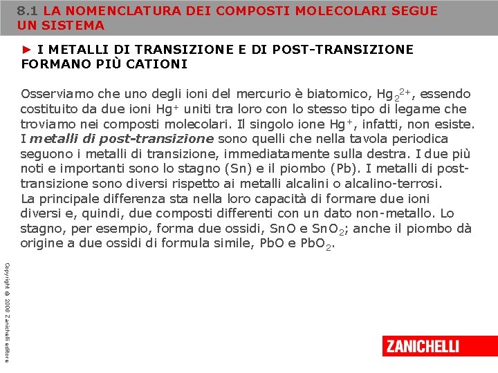 8. 1 LA NOMENCLATURA DEI COMPOSTI MOLECOLARI SEGUE UN SISTEMA ► I METALLI DI