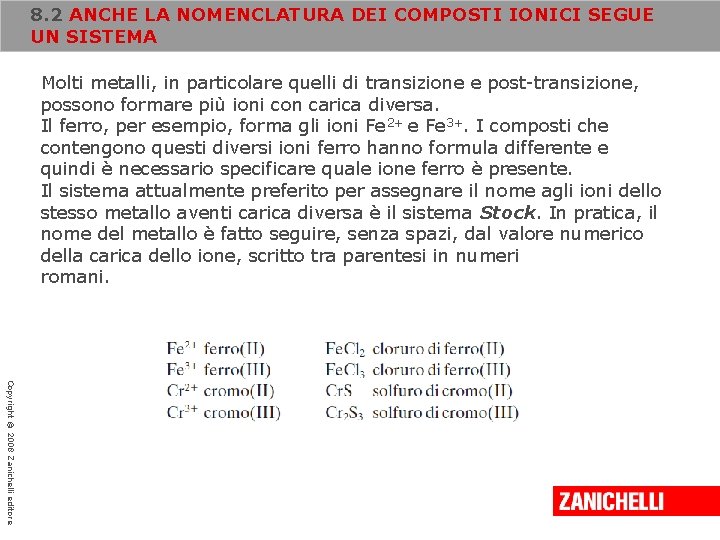 8. 2 ANCHE LA NOMENCLATURA DEI COMPOSTI IONICI SEGUE UN SISTEMA Molti metalli, in