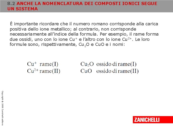 8. 2 ANCHE LA NOMENCLATURA DEI COMPOSTI IONICI SEGUE UN SISTEMA È importante ricordare