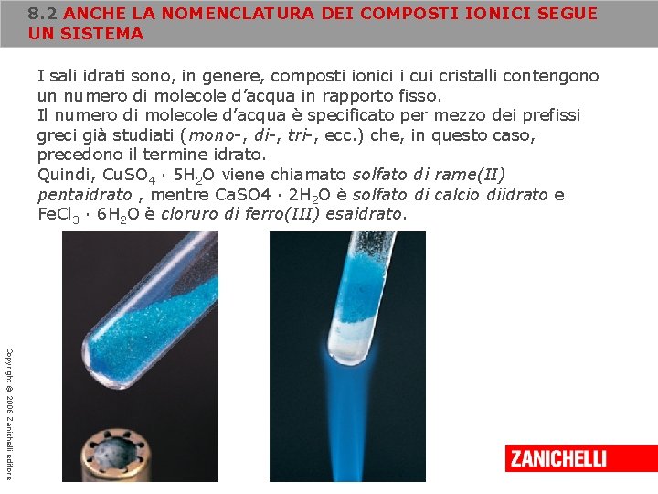 8. 2 ANCHE LA NOMENCLATURA DEI COMPOSTI IONICI SEGUE UN SISTEMA I sali idrati