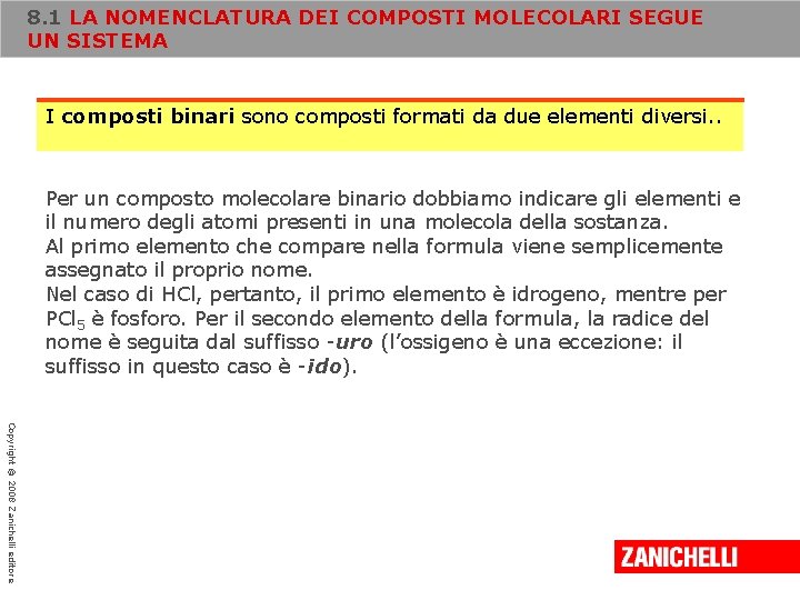 8. 1 LA NOMENCLATURA DEI COMPOSTI MOLECOLARI SEGUE UN SISTEMA I composti binari sono