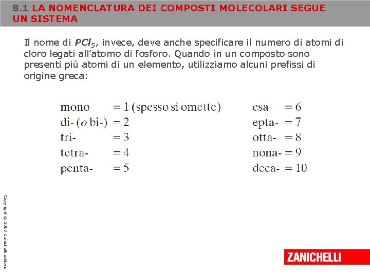8. 1 LA NOMENCLATURA DEI COMPOSTI MOLECOLARI SEGUE UN SISTEMA Il nome di PCl
