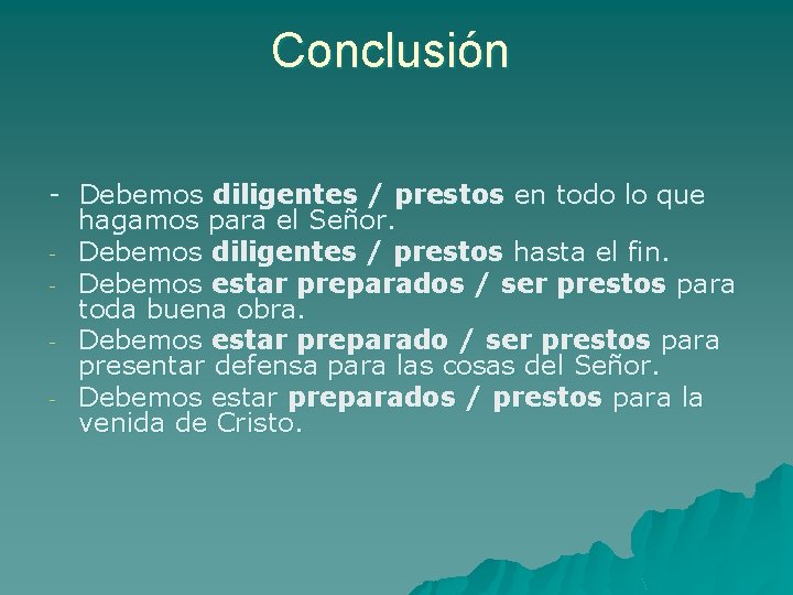 Conclusión - Debemos diligentes / prestos en todo lo que hagamos para el Señor.