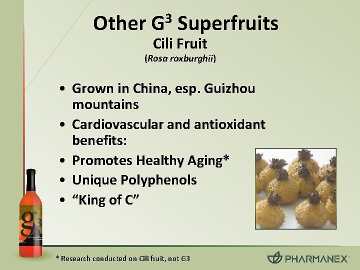 Other G 3 Superfruits Cili Fruit (Rosa roxburghii) • Grown in China, esp. Guizhou