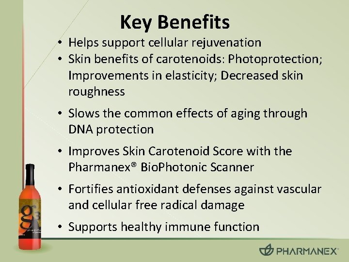 Key Benefits • Helps support cellular rejuvenation • Skin benefits of carotenoids: Photoprotection; Improvements