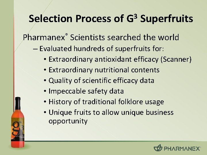 Selection Process of G 3 Superfruits Pharmanex® Scientists searched the world – Evaluated hundreds