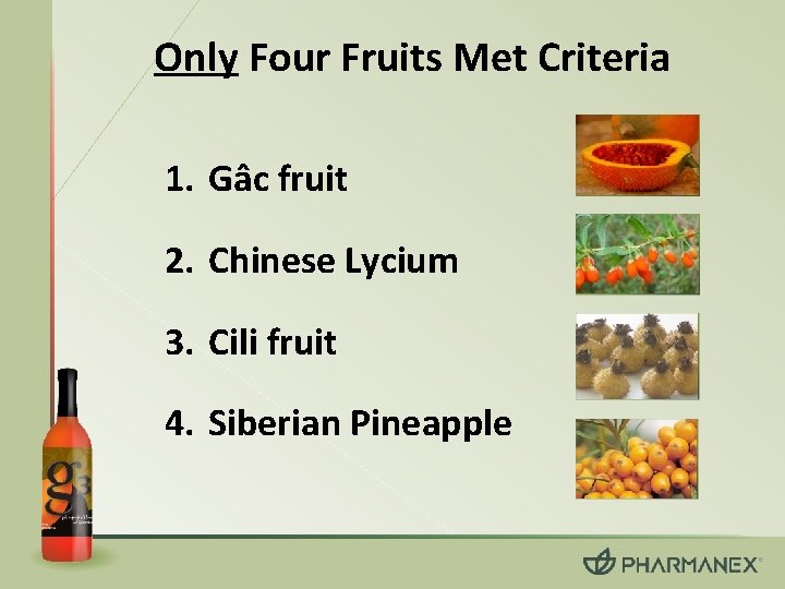 Only Four Fruits Met Criteria 1. Gâc fruit 2. Chinese Lycium 3. Cili fruit