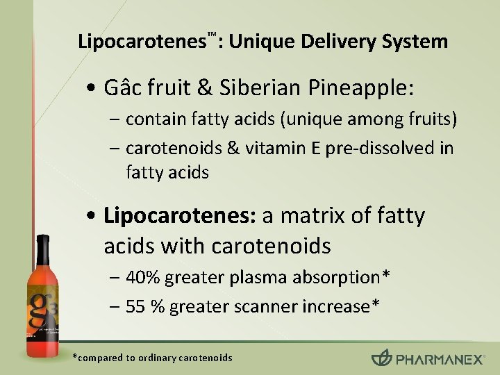 Lipocarotenes™: Unique Delivery System • Gâc fruit & Siberian Pineapple: – contain fatty acids
