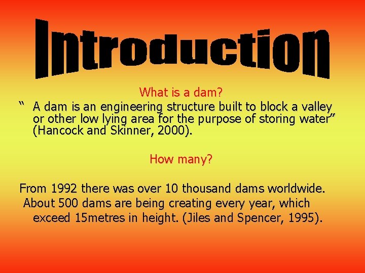 What is a dam? “ A dam is an engineering structure built to block