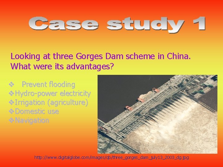 Looking at three Gorges Dam scheme in China. What were its advantages? v Prevent