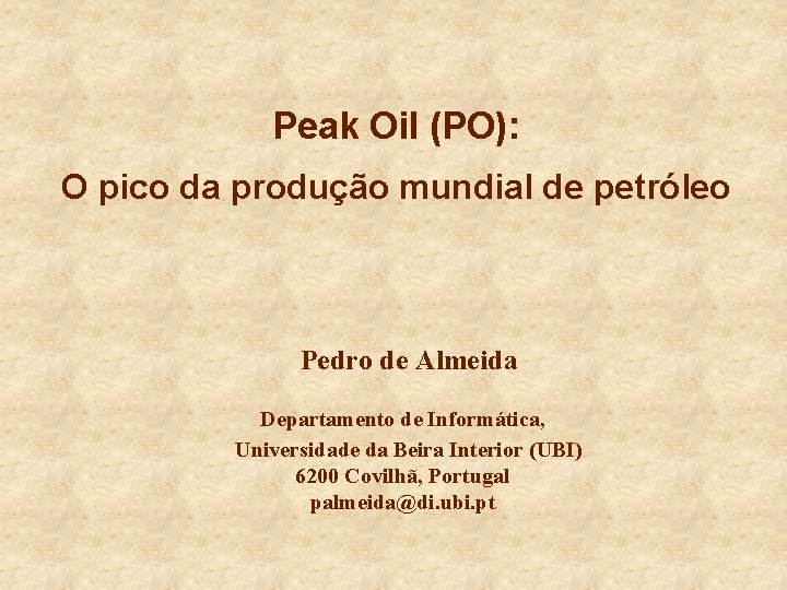 Peak Oil (PO): O pico da produção mundial de petróleo Pedro de Almeida Departamento