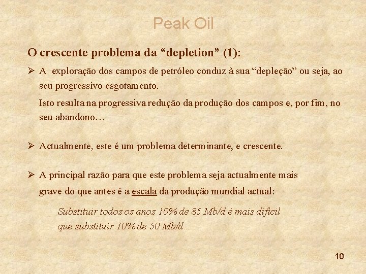 Peak Oil O crescente problema da “depletion” (1): Ø A exploração dos campos de