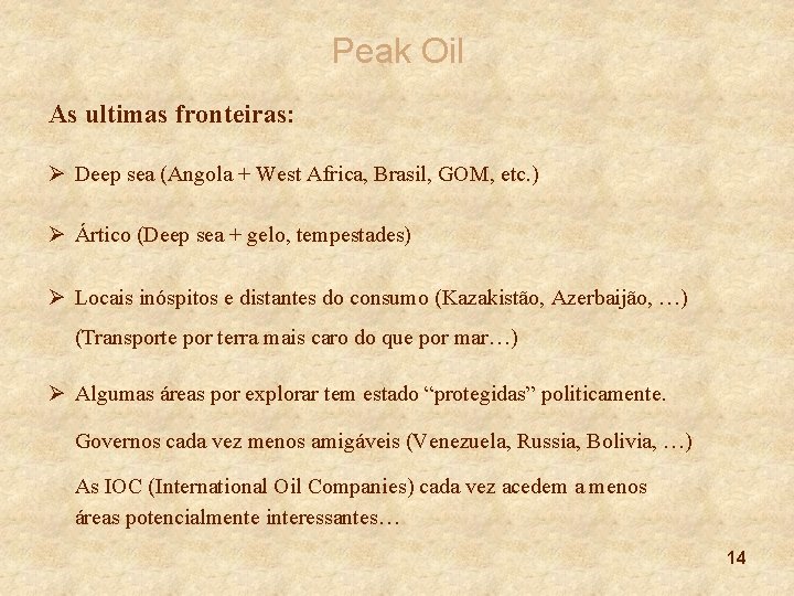 Peak Oil As ultimas fronteiras: Ø Deep sea (Angola + West Africa, Brasil, GOM,