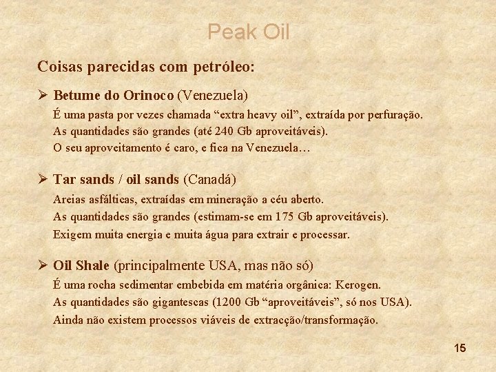 Peak Oil Coisas parecidas com petróleo: Ø Betume do Orinoco (Venezuela) É uma pasta