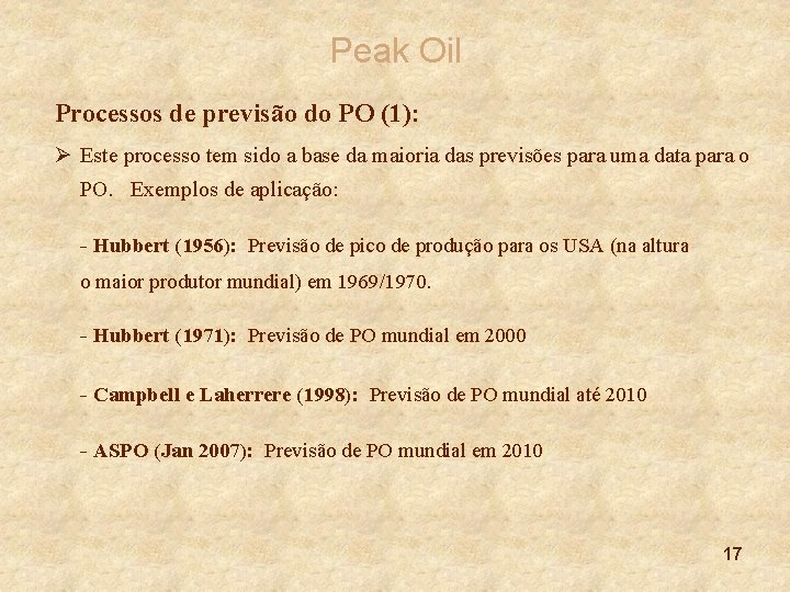 Peak Oil Processos de previsão do PO (1): Ø Este processo tem sido a