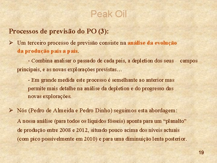 Peak Oil Processos de previsão do PO (3): Ø Um terceiro processo de previsão