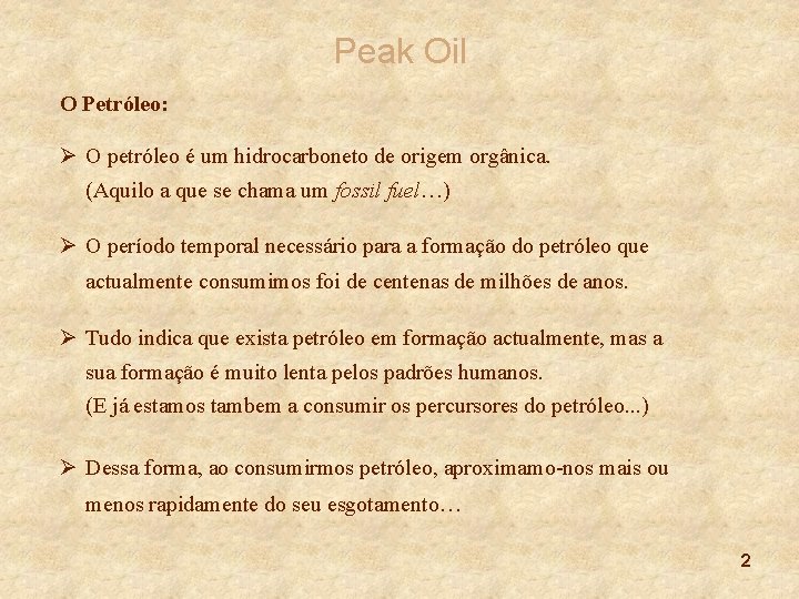 Peak Oil O Petróleo: Ø O petróleo é um hidrocarboneto de origem orgânica. (Aquilo