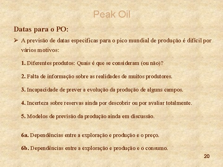 Peak Oil Datas para o PO: Ø A previsão de datas especificas para o