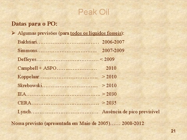 Peak Oil Datas para o PO: Ø Algumas previsões (para todos os líquidos fosseis):
