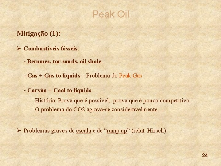 Peak Oil Mitigação (1): Ø Combustíveis fósseis: - Betumes, tar sands, oil shale. -