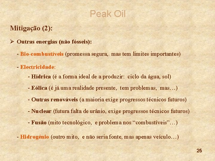 Peak Oil Mitigação (2): Ø Outras energias (não fósseis): - Bio-combustíveis (promessa segura, mas