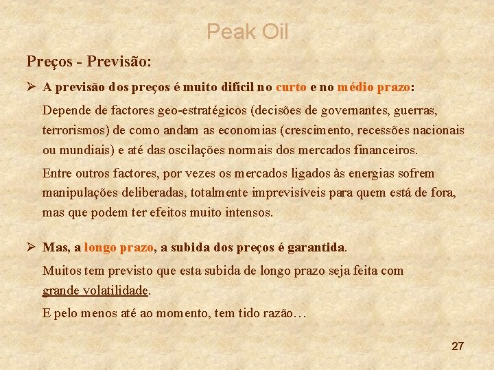 Peak Oil Preços - Previsão: Ø A previsão dos preços é muito difícil no