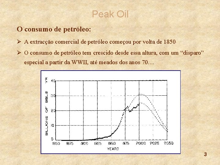 Peak Oil O consumo de petróleo: Ø A extracção comercial de petróleo começou por