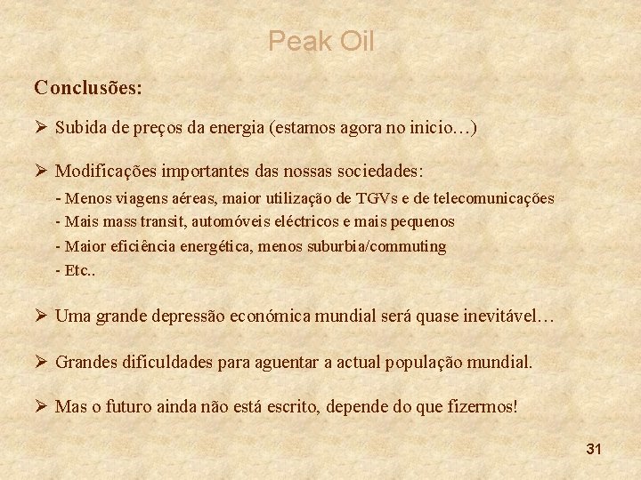 Peak Oil Conclusões: Ø Subida de preços da energia (estamos agora no inicio…) Ø