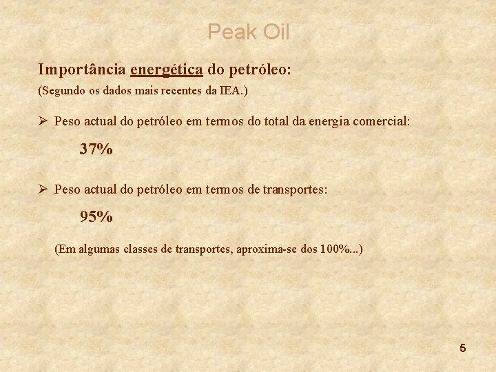 Peak Oil Importância energética do petróleo: (Segundo os dados mais recentes da IEA. )