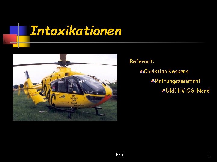 Intoxikationen Referent: Christian Kessens Rettungsassistent DRK KV OS-Nord Kessi 1 