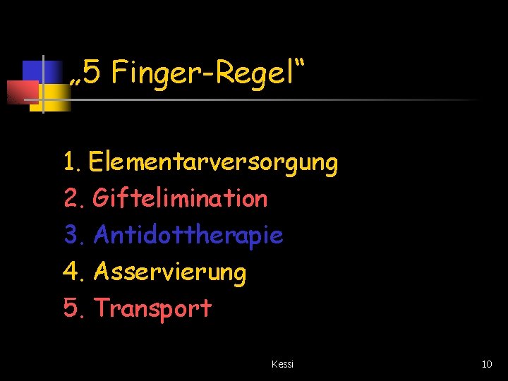 „ 5 Finger-Regel“ 1. Elementarversorgung 2. Giftelimination 3. Antidottherapie 4. Asservierung 5. Transport Kessi