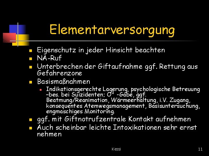 Elementarversorgung n n Eigenschutz in jeder Hinsicht beachten NA-Ruf Unterbrechen der Giftaufnahme ggf. Rettung